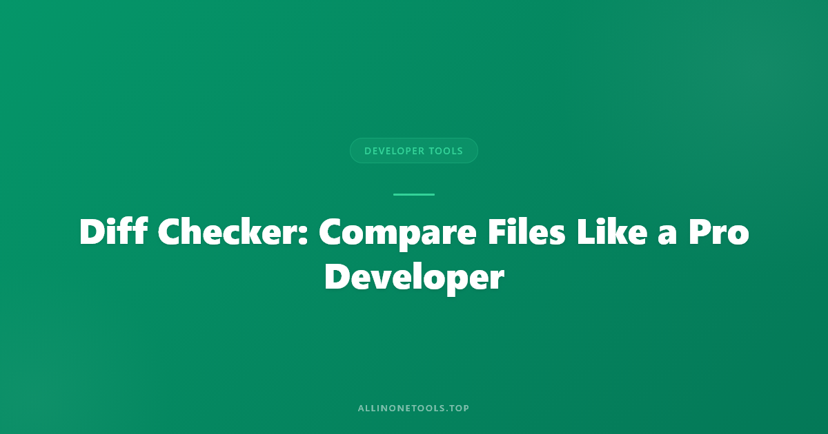 Diff Checker: Compare Files Like a Pro Developer